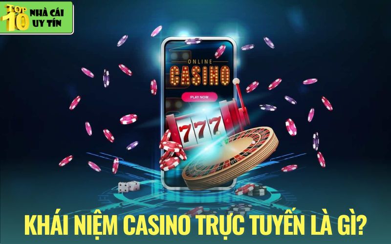 Khái niệm chuẩn về casino trực tuyến